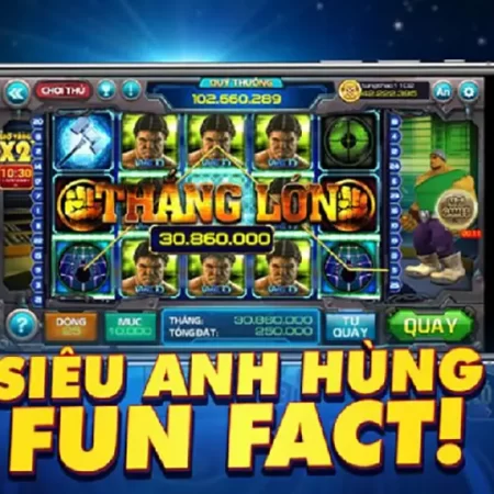 Mẹo quay hũ nổ hũ siêu anh hùng dễ thắng nhất tại casino trực tuyến việt nam